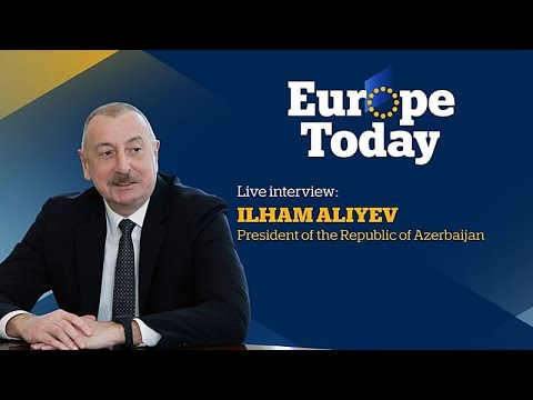 Europe Today: Exclusive interview with Azerbaijan's President Ilham Aliyev