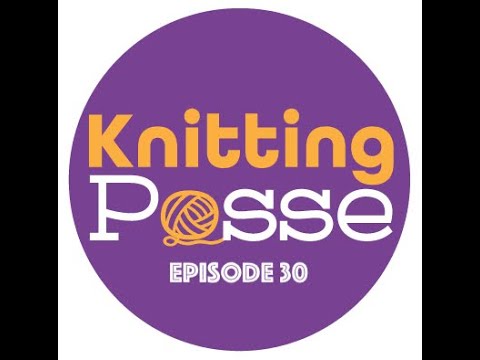 Knitting Posse Episode 30