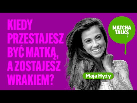 Maja Hyży: Kiedy przestajesz być matką, a zaczynasz wrakiem? | Matcha Talks Podcast