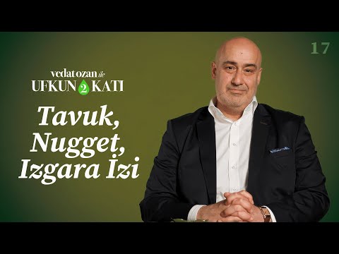 Vedat Ozan ile Ufkun 2 Katı – [17] Tavuk, Nugget, Izgara İzi