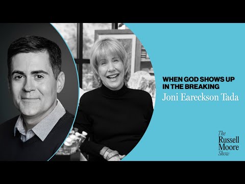 Joni Eareckson Tada on When God Shows Up in the Breaking | The Russell Moore Show