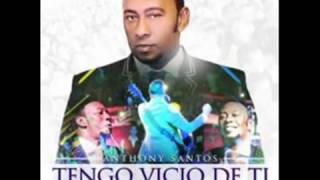 Anthony Santos – Tengo vicio de ti Nueva Bachata 2016