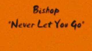 Never let you Go Bishop [[Lyrics]]
