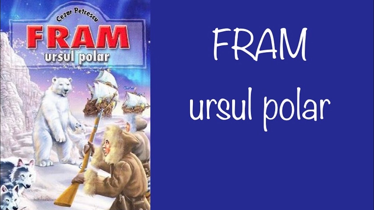 FRAM - URSUL POLAR - DE CEZAR PETRESCU - REZUMAT #4