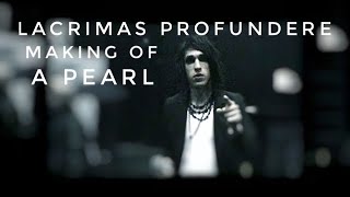 LACRIMAS PROFUNDERE Making Of A Pearl