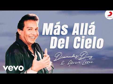 Diomedes Díaz, Álvaro López - Más allá del cielo (Video Oficial)