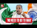 Siddaramaiah News Karnataka CM S Soft Corner For Terror Sponsor Pakistan No Need For War