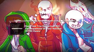 Bad Time Trio [Undertale AU] - &quot;Phase 2: Consequences Of Your Actions&quot; NITRO Remix