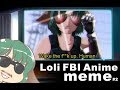 Loli FBI And Anime Meme 2