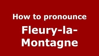 How to pronounce Fleury-La-Montagne