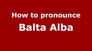 How to pronounce Balta Albă