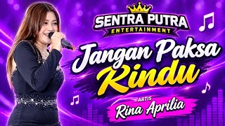 Download lagu JANGAN PAKSA RINDU - RINA APRILIA X SENTRA PUTRA (RESEPSI 17 AGUSTUS PERUM OKTA) mp3