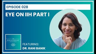Episode 028: Eye on IIH Part I