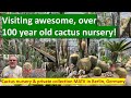 Visiting Spectacular 118 Year Old CACTUS SUCCULENT NURSERY MATK Berlin Cactus Cactuscollection