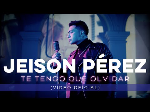 Jeison Pérez - Te Tengo Que Olvidar (Video Oficial)