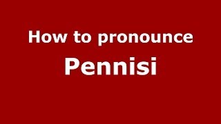 How to pronounce Pennisi