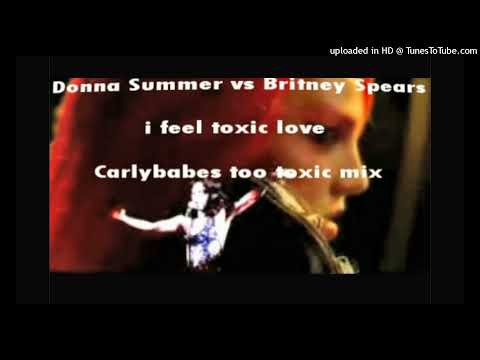 Donna Summer vs Britney Spears - i feel toxic love [carlybabes_too_toxic_mix]