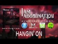 I Am Abomination - Hangin' On 