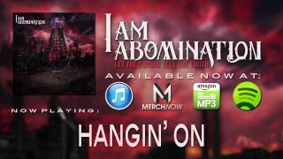 I Am Abomination - Hangin' On