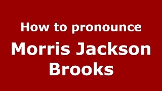 How to pronounce Morris Jackson Brooks
