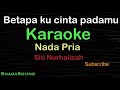 BETAPA KU CINTA PADAMU-Nostalgia-Siti Nurhalizah|KARAOKE NADA PRIA​⁠ -Male-Cowok-Laki-laki@ucokku