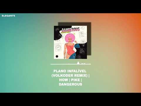 Plano Infalível (Volkoder Remix) Vs. How Vs. Pike Vs. Dangerous (ELEGANTS MASHUP)