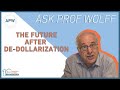 Ask Prof Wolff: The Future After De-Dollarization