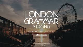 Download lagu London Grammar - Strong (ECHO DAFT Unofficial Remix​)​ mp3