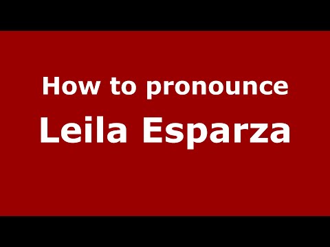 How do you say Leila Esparza in Mexico (Mexican Spanish)? - PronounceNames.com