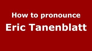 How to pronounce Eric Tanenblatt