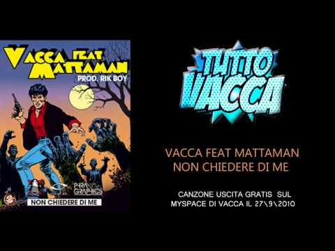 Vacca Feat. Mattaman - Non Chiedere Di Me Prod. Rik Boy (Settembre 2010 )