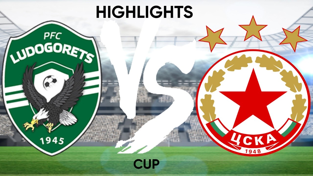 LUDOGORETS RAZGRAD X CSKA SOFIA - CUP - HIGHLIGHTS