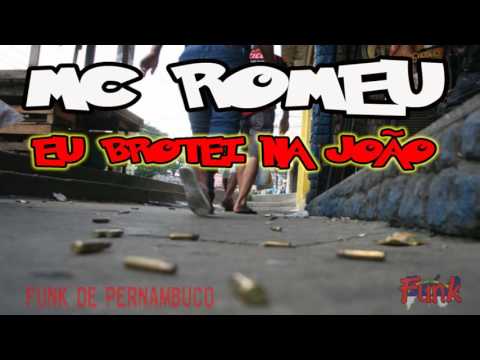 MC ROMEU - EU BROTEI NA JOÃO (FUNK DE PERNAMBUCO)