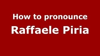 How to pronounce Raffaele Piria