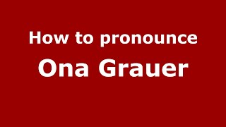 How to pronounce Ona Grauer