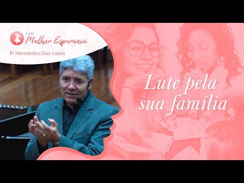 Fight for your family - Pr Hernandes Dias Lopes