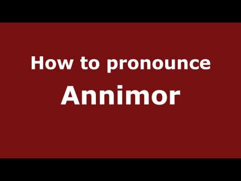 How to Pronounce Annimor - PronounceNames.com