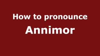 How to pronounce Annimor