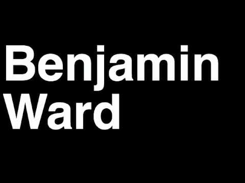 How to Pronounce Benjamin Ward