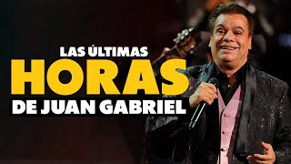 LAS ÚLTIMAS HORAS DE JUAN GABRIEL