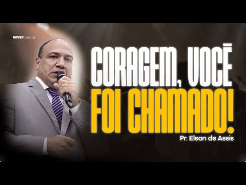 CORAGEM, VOCÊ FOI CHAMADO! | PR. ELSON DE ASSIS