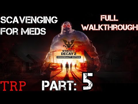 STATE OF DECAY 2: Juggernaut Edition | Walkthrough | PART 5 Scavenging For Meds | PC