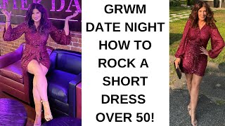 GRWM / DATE NIGHT / BEST DRESS EVER/ How to wear a short dress over 50?