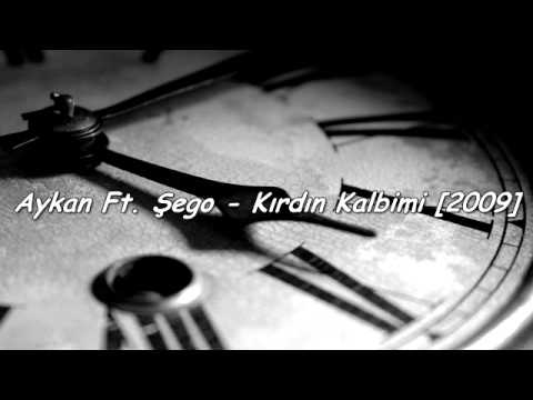 Aykan Ft. Şego - Kırdın Kalbimi 2009