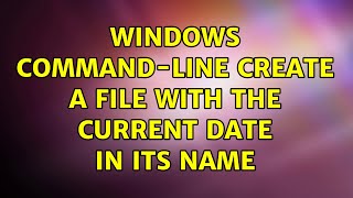Windows command-line: create a file with the current date in its name (12 Solutions!!)