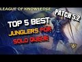 Top 5 Best JUNGLERS for Solo Queue - Patch 5.2 ...