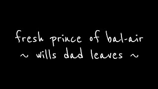the fresh prince of bel-air - will’s dad leaves