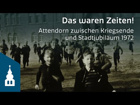 Das waren Zeiten! - Attendorn zwischen Kriegsende und Stadtjubiläum 1972