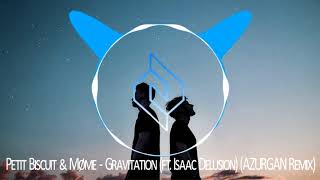 Petit Biscuit &amp; Møme - Gravitation (ft. Isaac Delusion) (AZURGAN Remix)