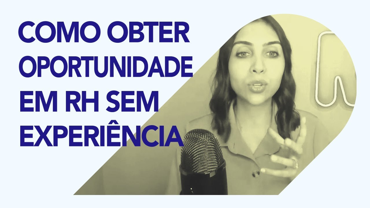Como obter oportunidade em RH sem experiência? | Elissandra da Mata